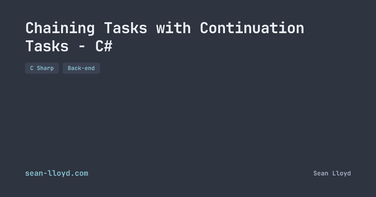Contiuum Task Chaining Tasks with Continuation Tasks - C# | sean-lloyd.com