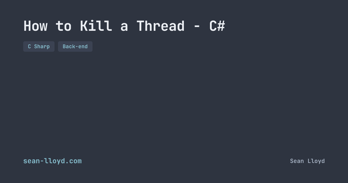 How to Kill a Thread - C# | sean-lloyd.com