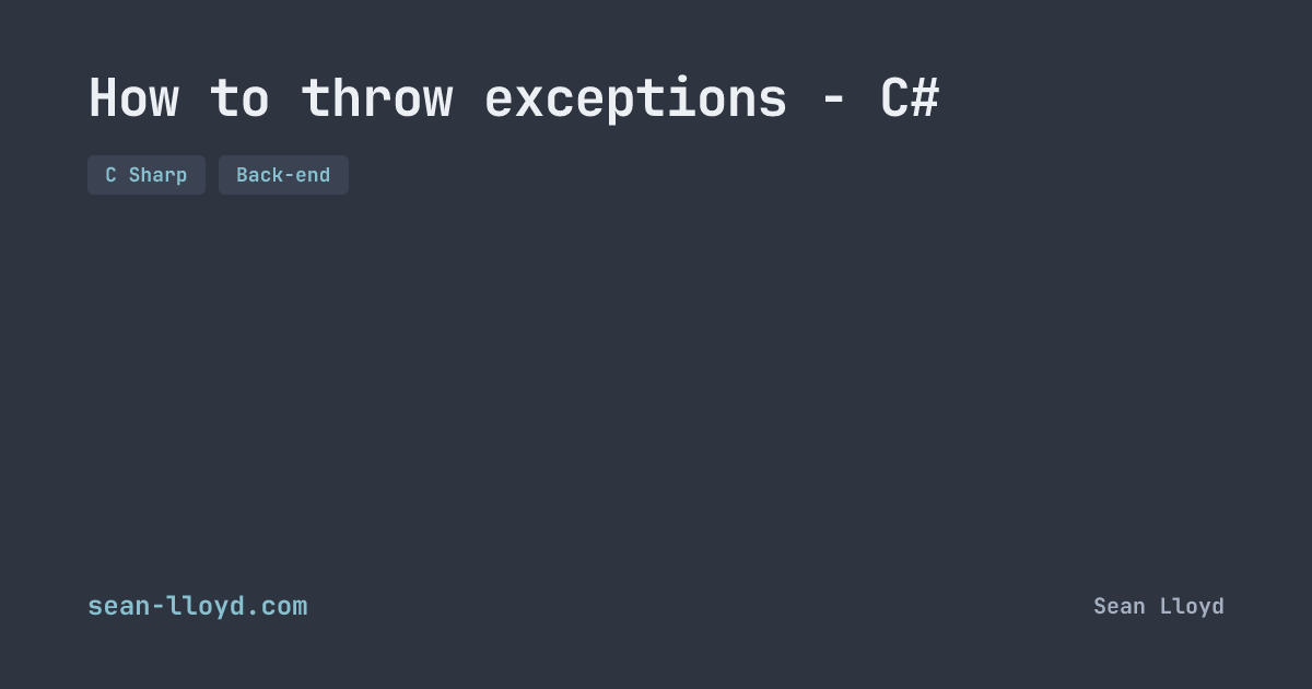 How to throw exceptions - C# | sean-lloyd.com