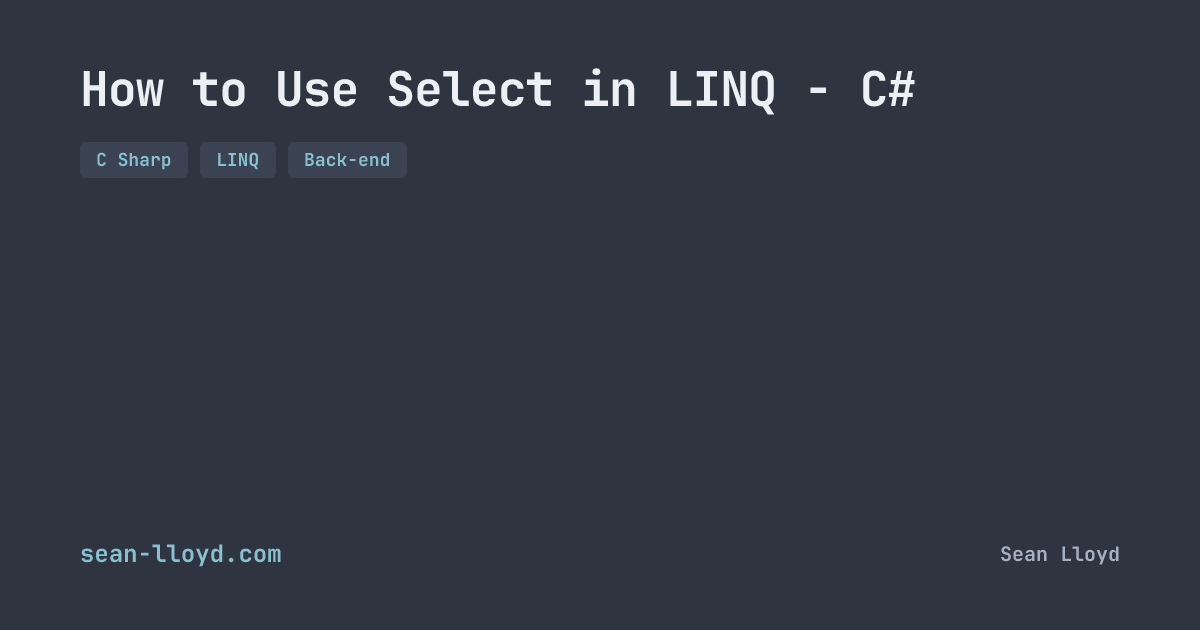 How to Use Select in LINQ - C# | sean-lloyd.com