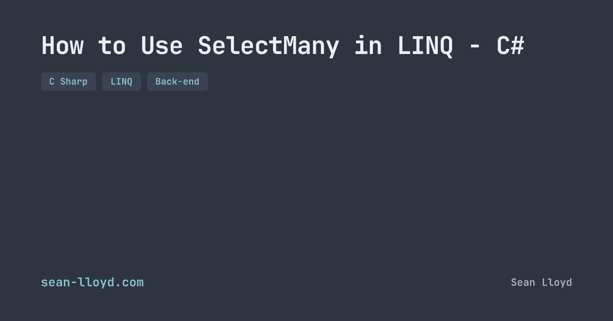 How to Use SelectMany in LINQ - C# | sean-lloyd.com