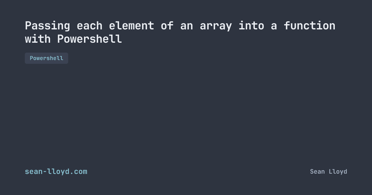 Passing each element of an array into a function with Powershell | sean ...