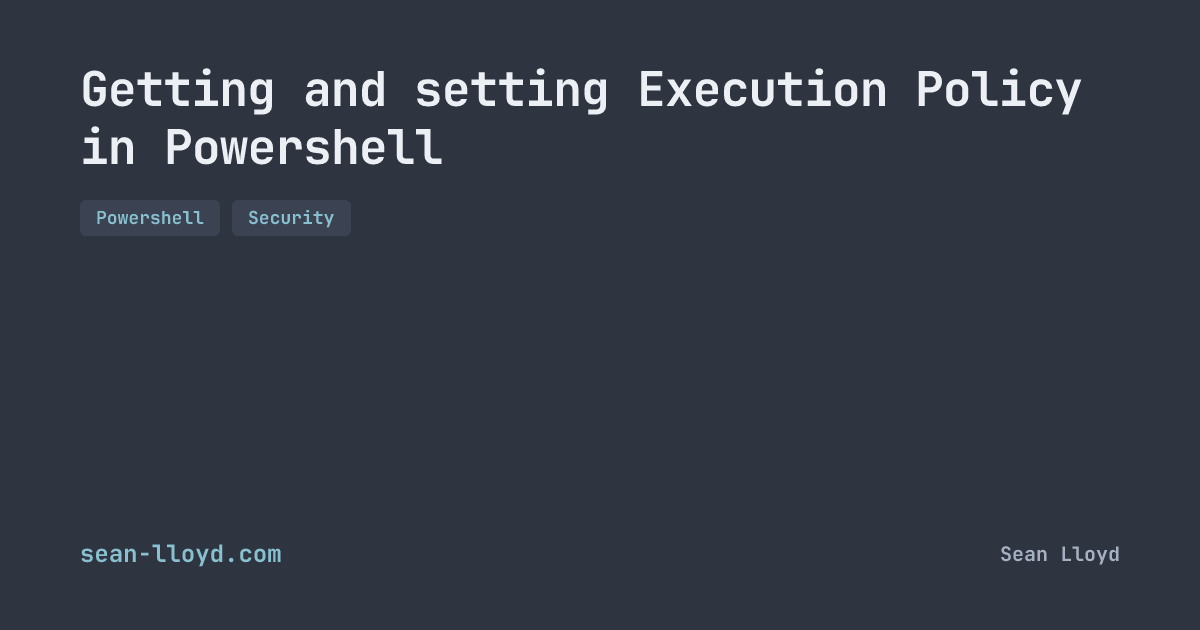 Getting and setting Execution Policy in Powershell | sean-lloyd.com